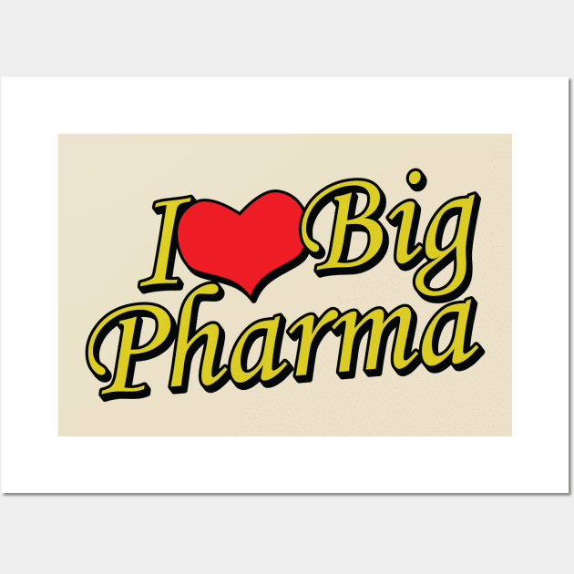 I Love Big Pharma Wall Art by Trendsdk